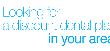 Looking for a discount dental plan in your area?